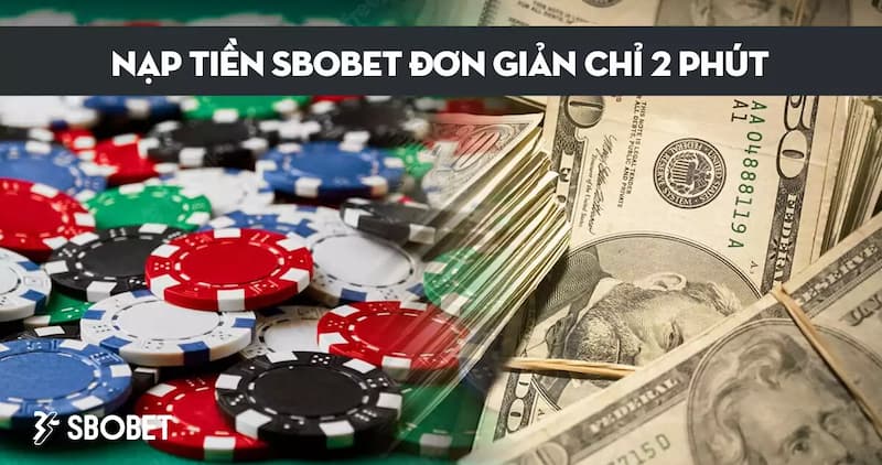 Sbobet hỗ trợ người chơi đa dạng phương thức nạp, nhận tiền nhanh